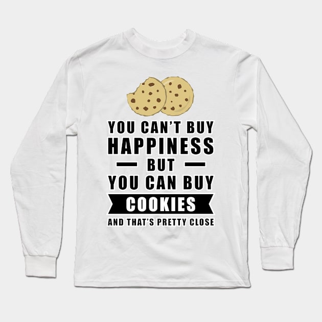 You can't buy happiness but you can buy Cookies, and that's pretty close Long Sleeve T-Shirt by DesignWood Atelier